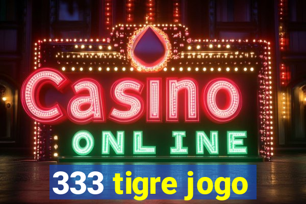 333 tigre jogo